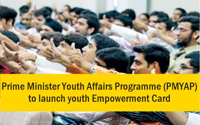 Prime Minister Youth Affairs Programme (PMYAP) to launch youth Empowerment Card