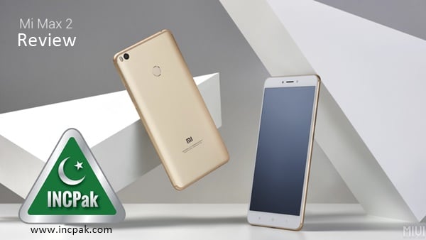 Xiaomi Mi Max 2 Review - INCPak