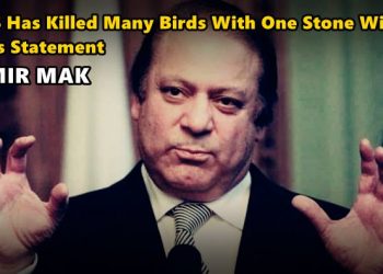 Nawaz Sharif has Killed Many Birds With One Stone With His Statement