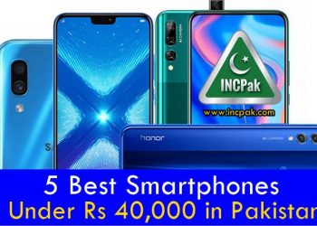 6 Best Smartphones under 40000 in Pakistan