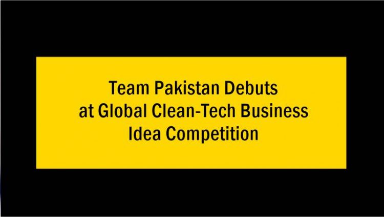 Team Pakistan Debuts at Global Clean Tech Business Idea Competition