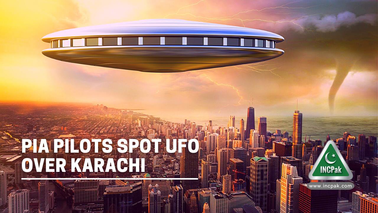 Pia Pilots Spot Ufo Over Karachi Incpak