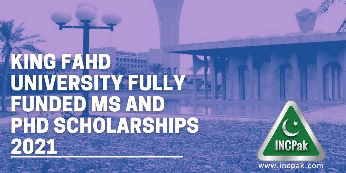 King Fahd University fully funded MS and PhD Scholarships 2021