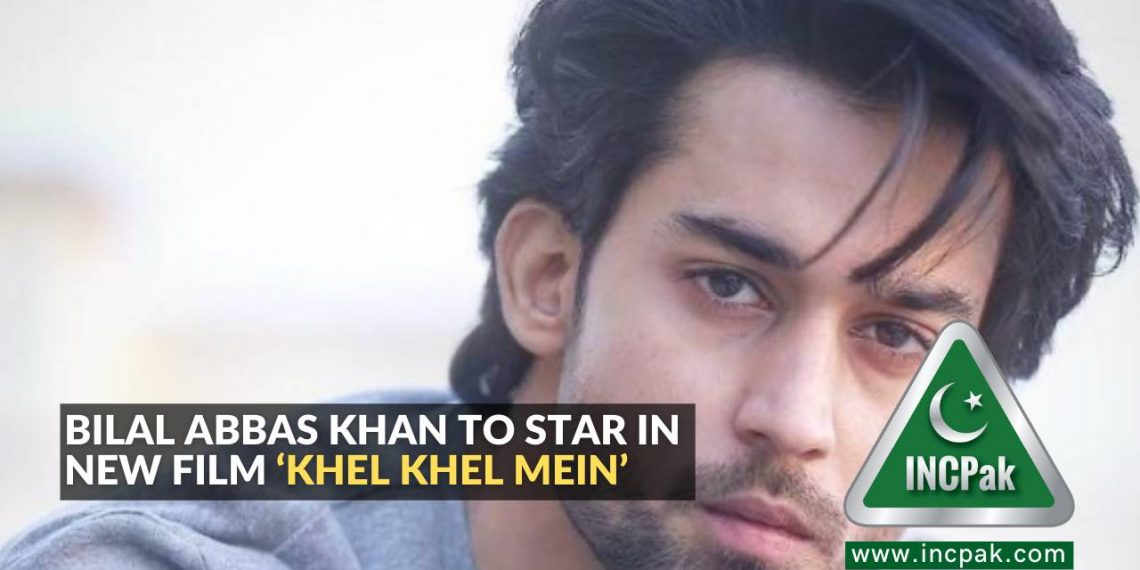 Bilal Abbas Khan to star in new film ‘Khel Khel Mein’