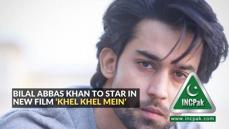 Bilal Abbas Khan to star in new film ‘Khel Khel Mein’