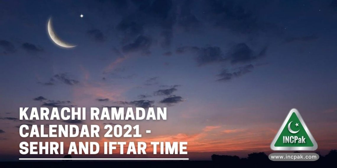 Karachi Ramadan Calendar 2021, Sehri time Karachi, Iftar Time Karachi, Karachi Ramadan Timings 2021