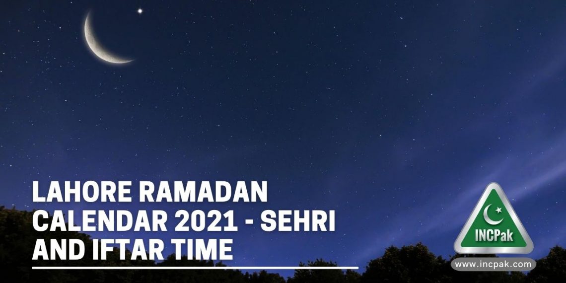 Lahore Ramadan Calendar 2021, Sehri time Lahore, Iftar Time Lahore, Lahore Ramadan Timings 2021