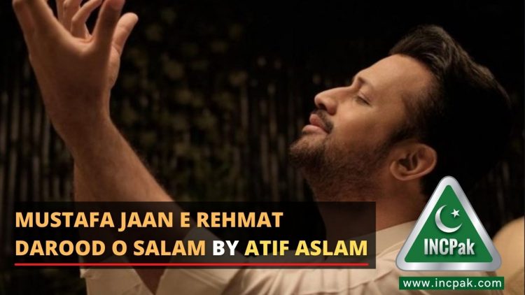 Mustafa Jaan E Rehmat Darood O Salam, Atif Aslam