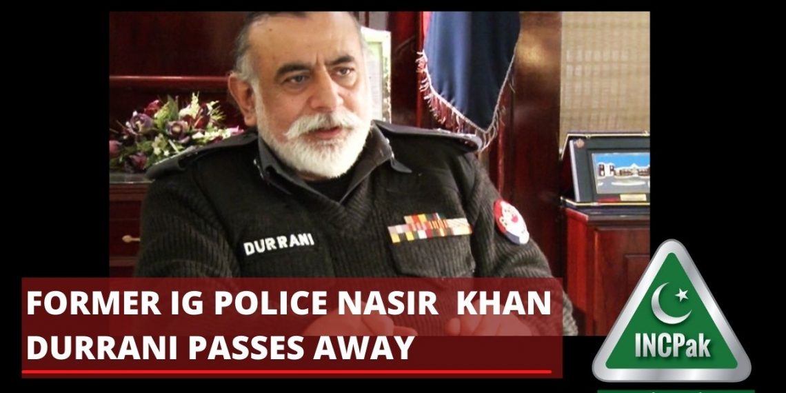 Former IG Police Nasir Khan Durrani passes away