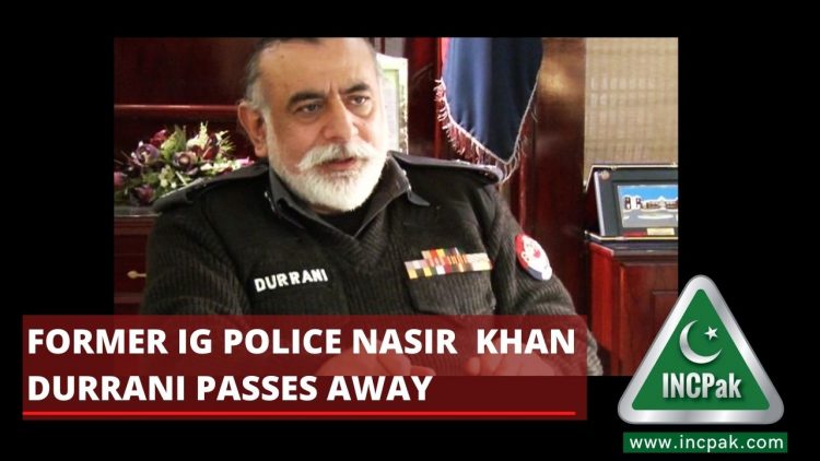 Former IG Police Nasir Khan Durrani passes away