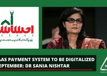 Ehsaas Payment System to be digitalized by September: Dr Sania Nishtar