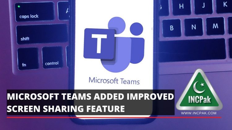 Microsoft Teams Improves Screen sharing feature