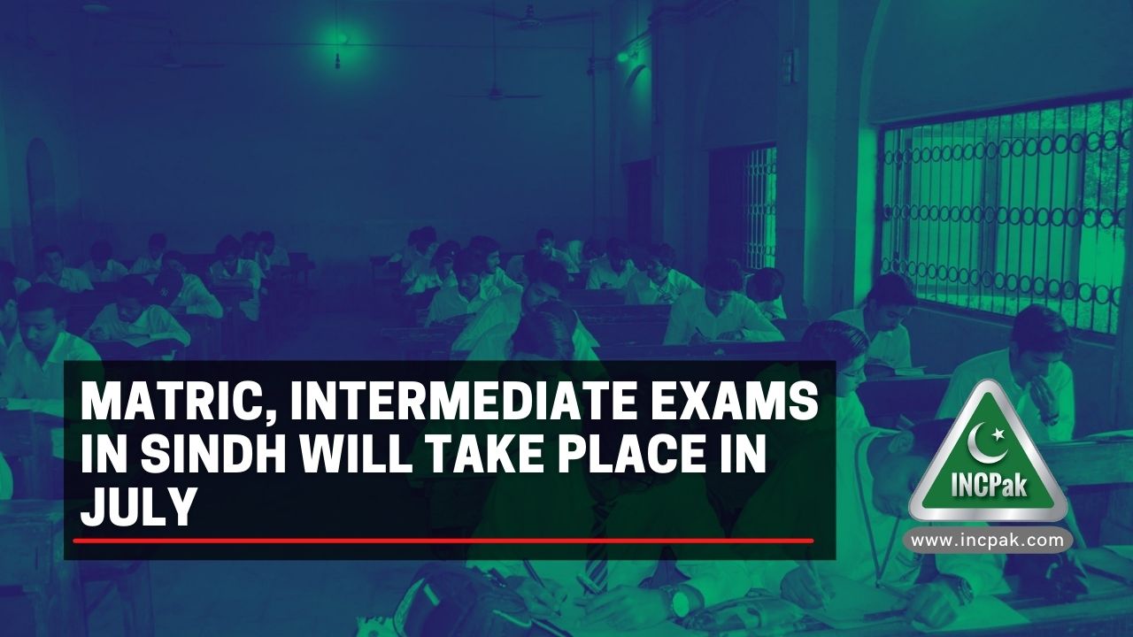 Matric, Intermediate Exams In Sindh Will Take Place In July - INCPak