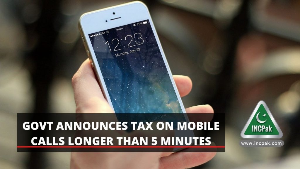 Govt Announces Tax On Mobile Calls Longer Than 5 Minutes - INCPak