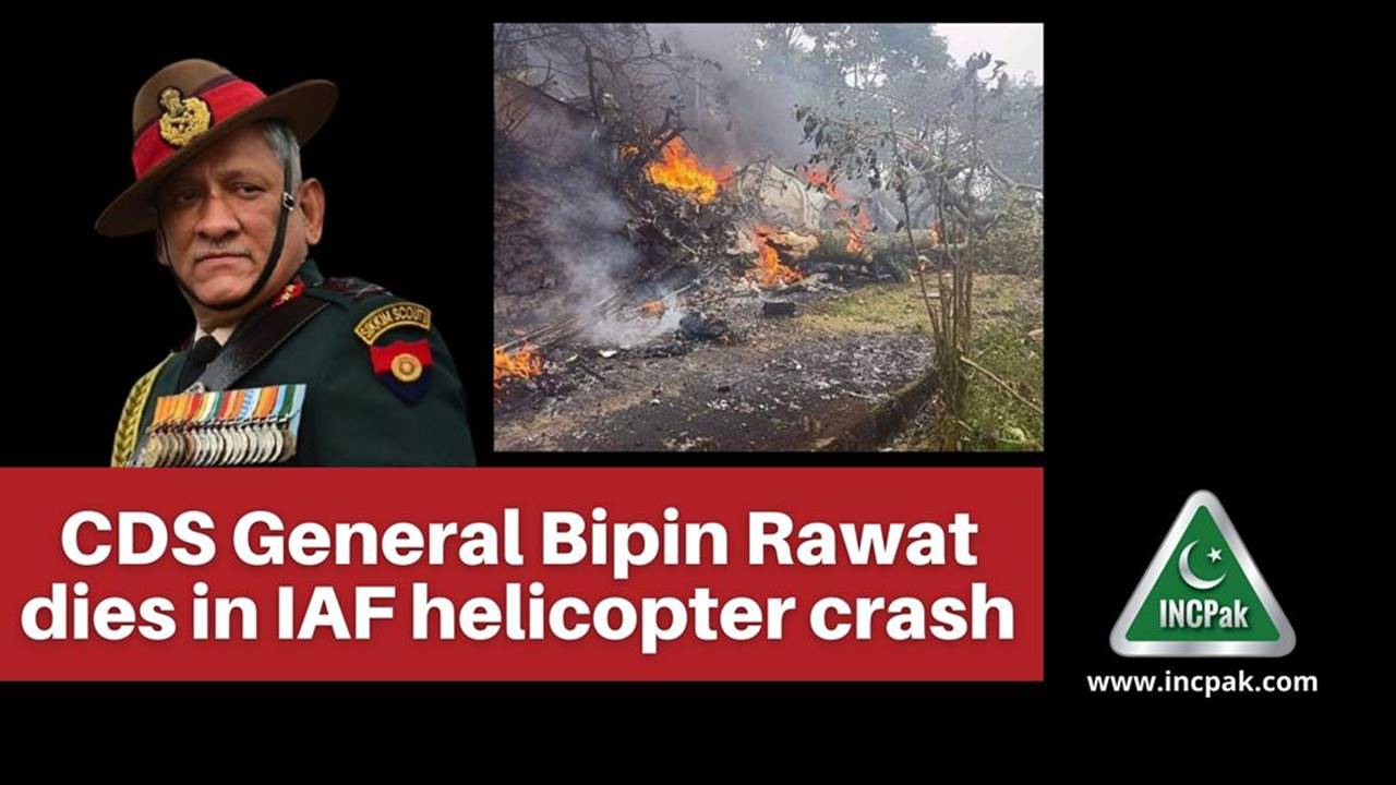 CDS General Bipin Rawat Dies In IAF Helicopter Crash - INCPak