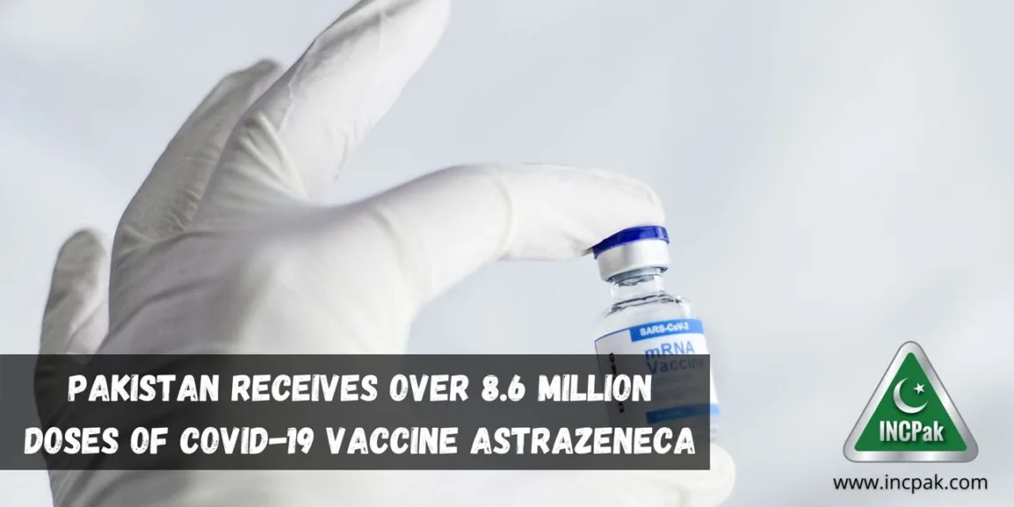 Pakistan receives over 8.6 million doses of COVID-19 Vaccine AstraZeneca