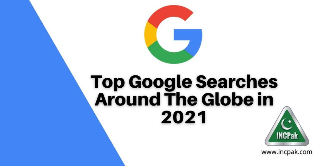 Google Searches 2021, Top Searched 2021, Top Searches 2021, Most Searched 2021