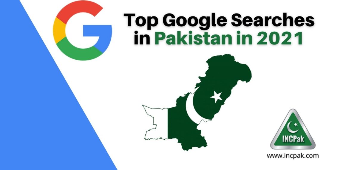 Top Google Searches Pakistan, Pakistan Searches 2021, Top Google Searches Pakistan 2021