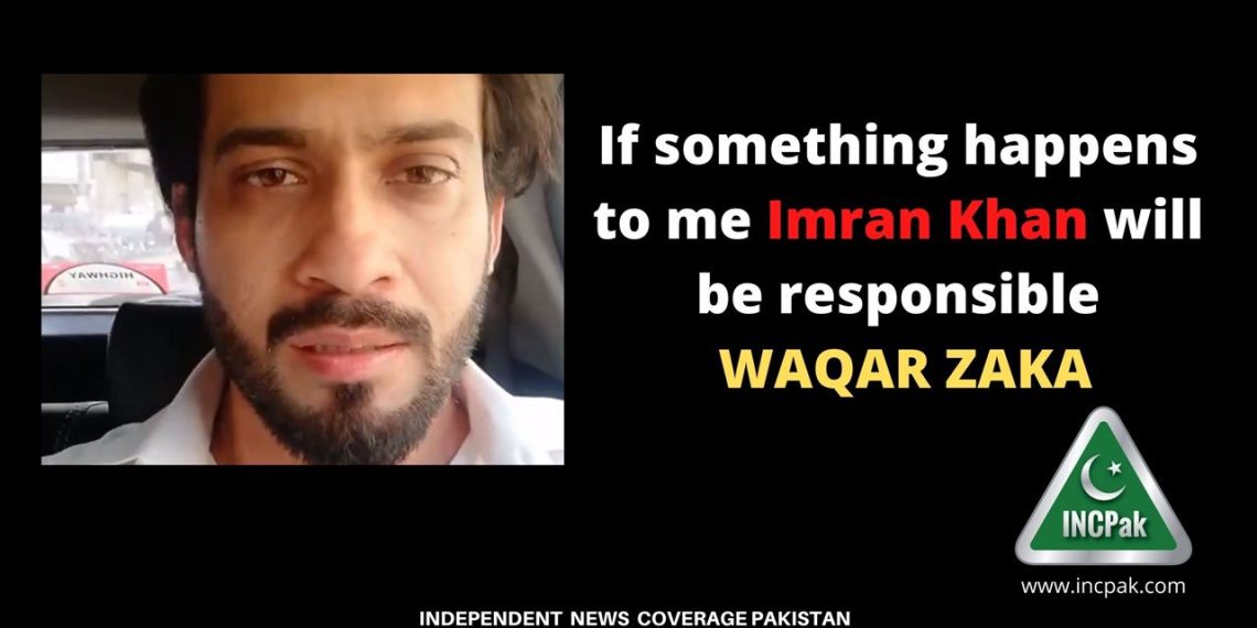 If something happens to me Imran Khan will be responsible: Waqar Zaka