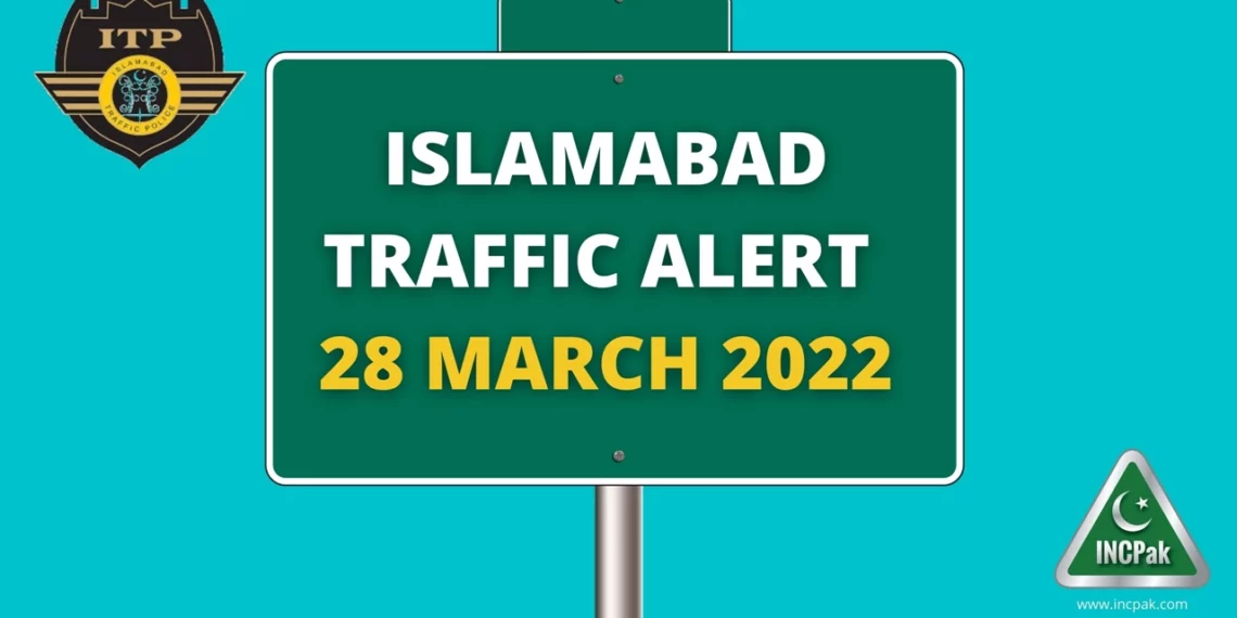 Islamabad Traffic Alert 28 March 2022, Islamabad Traffic Plan