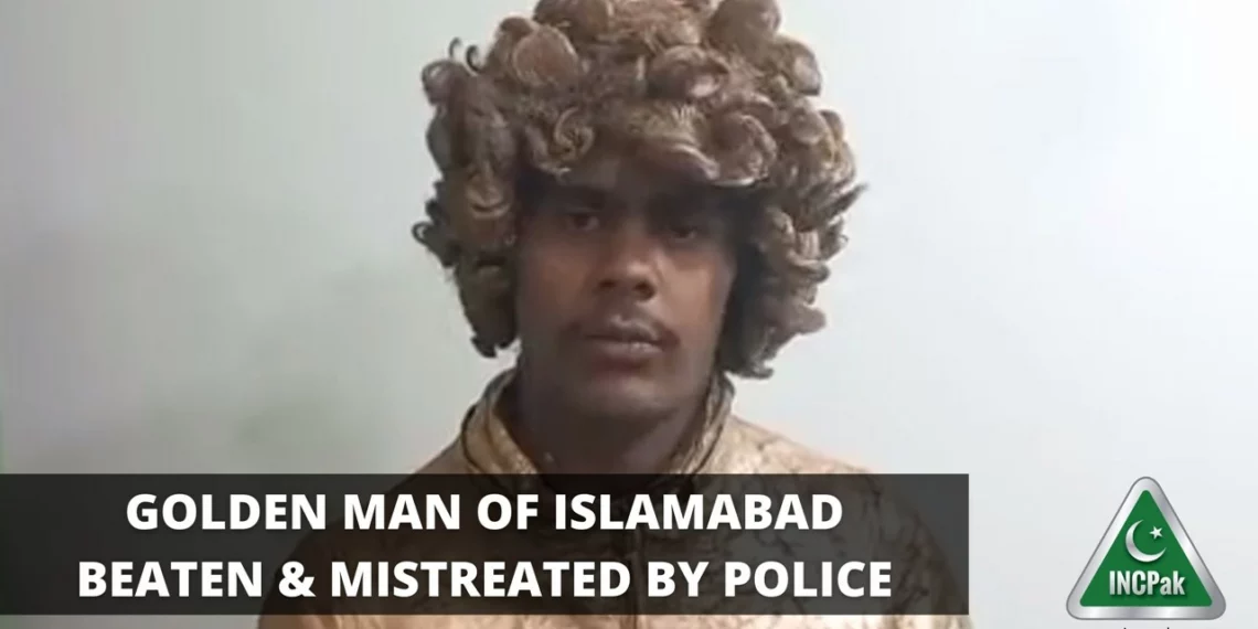 Golden Man of Islamabad Beaten & Mistreated By Police