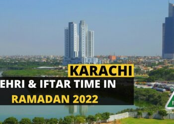 Sehri Time Karachi, Iftar Time Karachi, Ramadan 2022