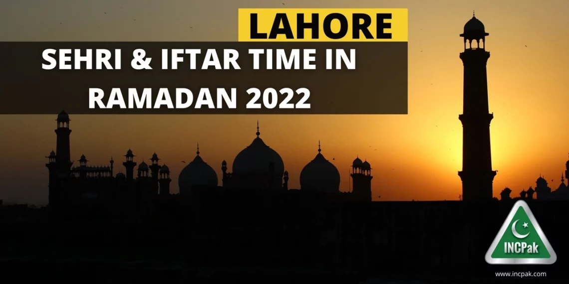 Sehri Time Lahore, Iftar Time Lahore, Ramadan 2022