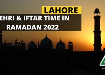 Sehri Time Lahore, Iftar Time Lahore, Ramadan 2022