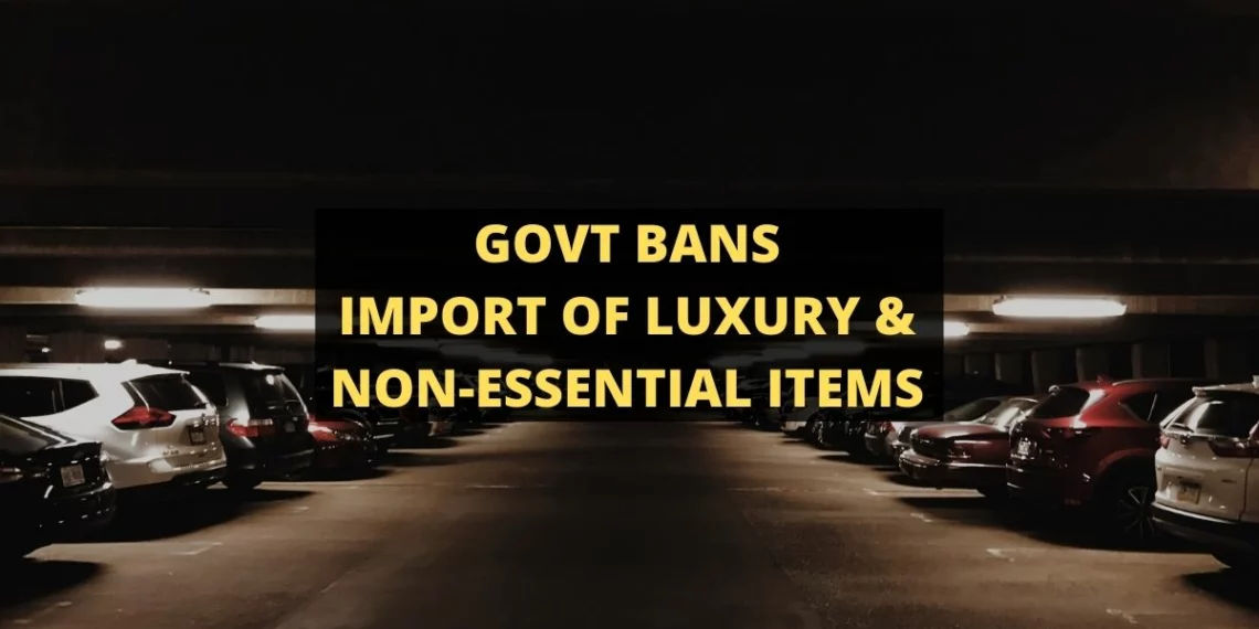 Govt Bans Import of Luxury & Non-Essential Items