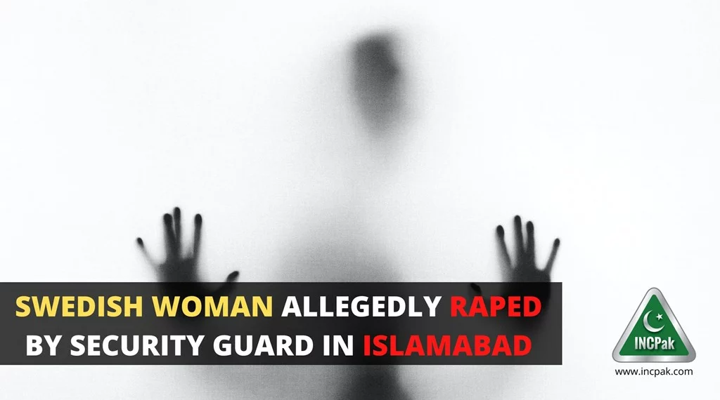 Swedish Woman, Swedish Woman Raped, Islamabad