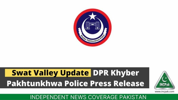 Swat Valley Update - DPR Khyber Pakhtunkhwa Police Press Release