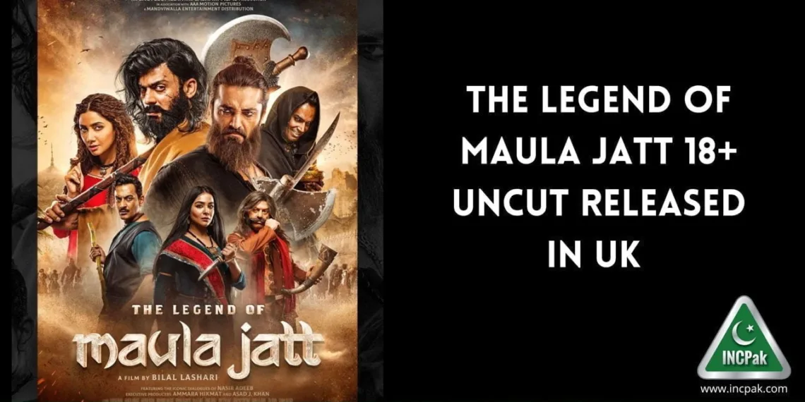 The Legend of Maula Jatt 18+ Uncut released in UK