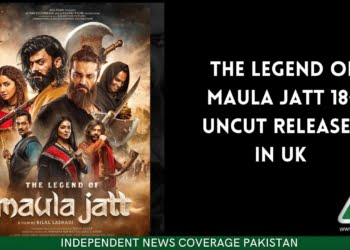 The Legend of Maula Jatt 18+ Uncut released in UK