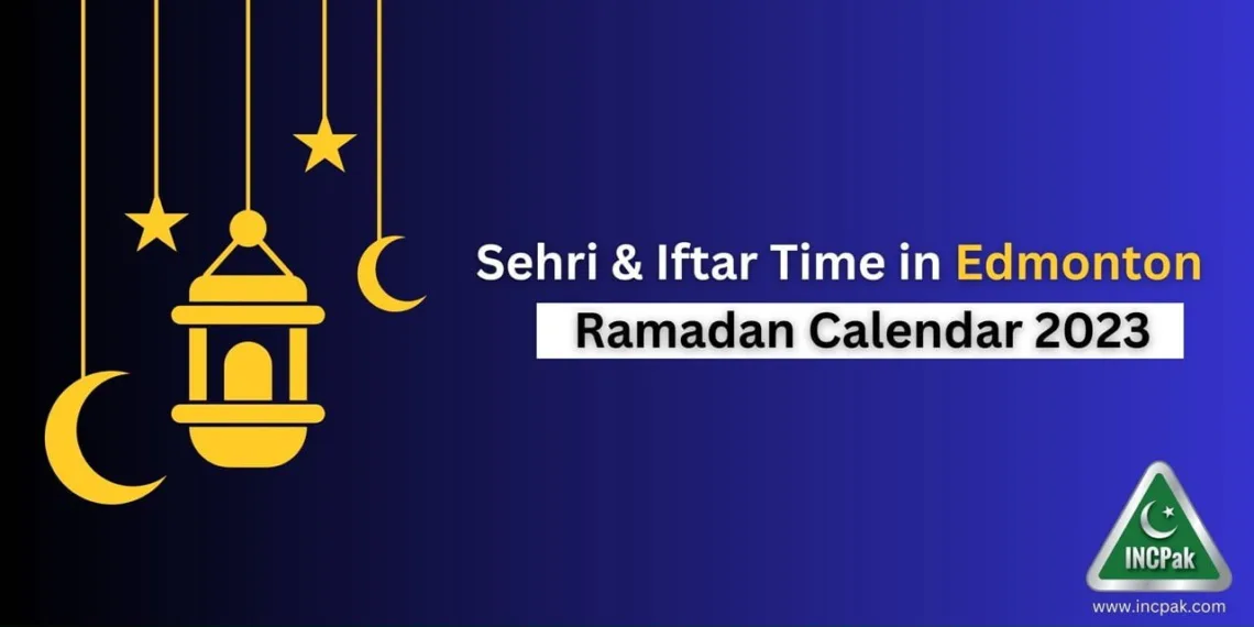 Edmonton Sehri Time, Edmonton Iftar Time, Ramadan Calendar 2023, Ramadan 2023, Ramazan 2023