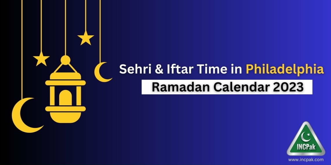 Philadelphia Iftar Time, Philadelphia Sehri Time, Ramadan Calendar 2023, Ramadan 2023, Ramazan 2023