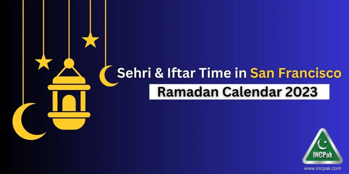 San Francisco Sehri Time, San Francisco Iftar Time, Ramadan Calendar 2023, Ramadan 2023, Ramazan 2023