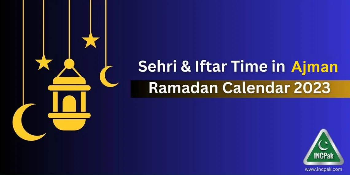 Ajman Sehri Timing, Ajman Iftar Timing, Ajman Sehri Time, Ajman Iftar Time, Ramadan 2023, Ramadan 2023 Calendar, Ramazan 2023