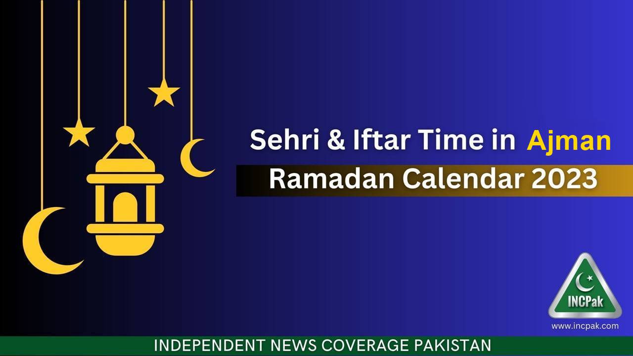Sehri & Iftar Time in Ajman Ramadan Calendar 2023 INCPak