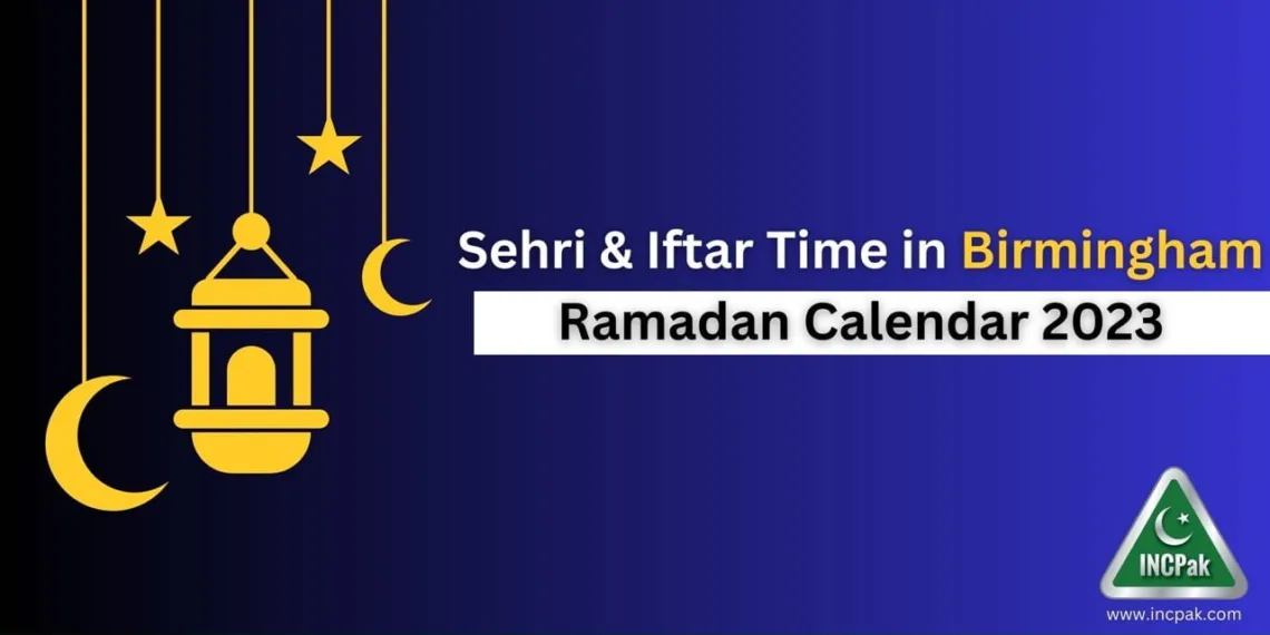 Birmingham Sehri Time, Birmingham Iftar Time, Ramadan Calendar 2023, Ramadan 2023, Ramazan 2023