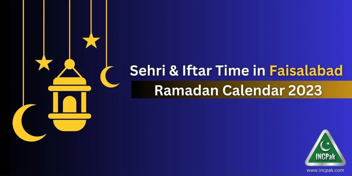 Sehri Time Faisalabad, Iftar Time Faisalabad, Ramadan 2023, Ramadan Calendar 2023, Ramazan 2023