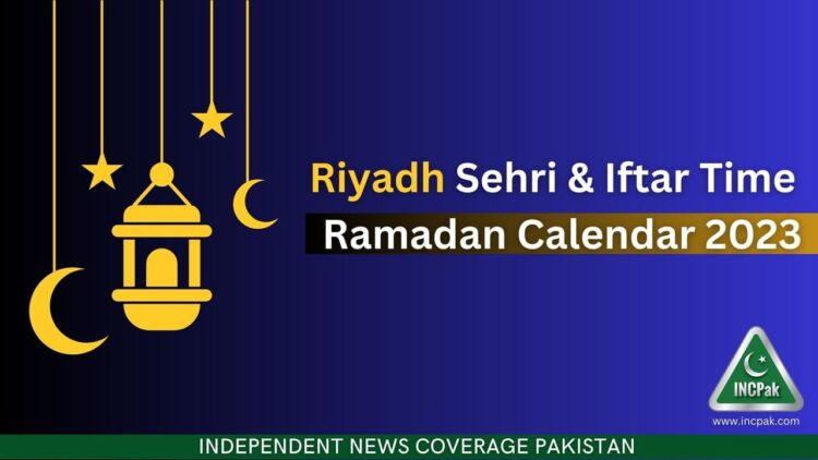 Riyadh Sehri Time, Riyadh Iftar Time, Ramadan 2023, Ramadan Calendar 2023, Ramazan 2023