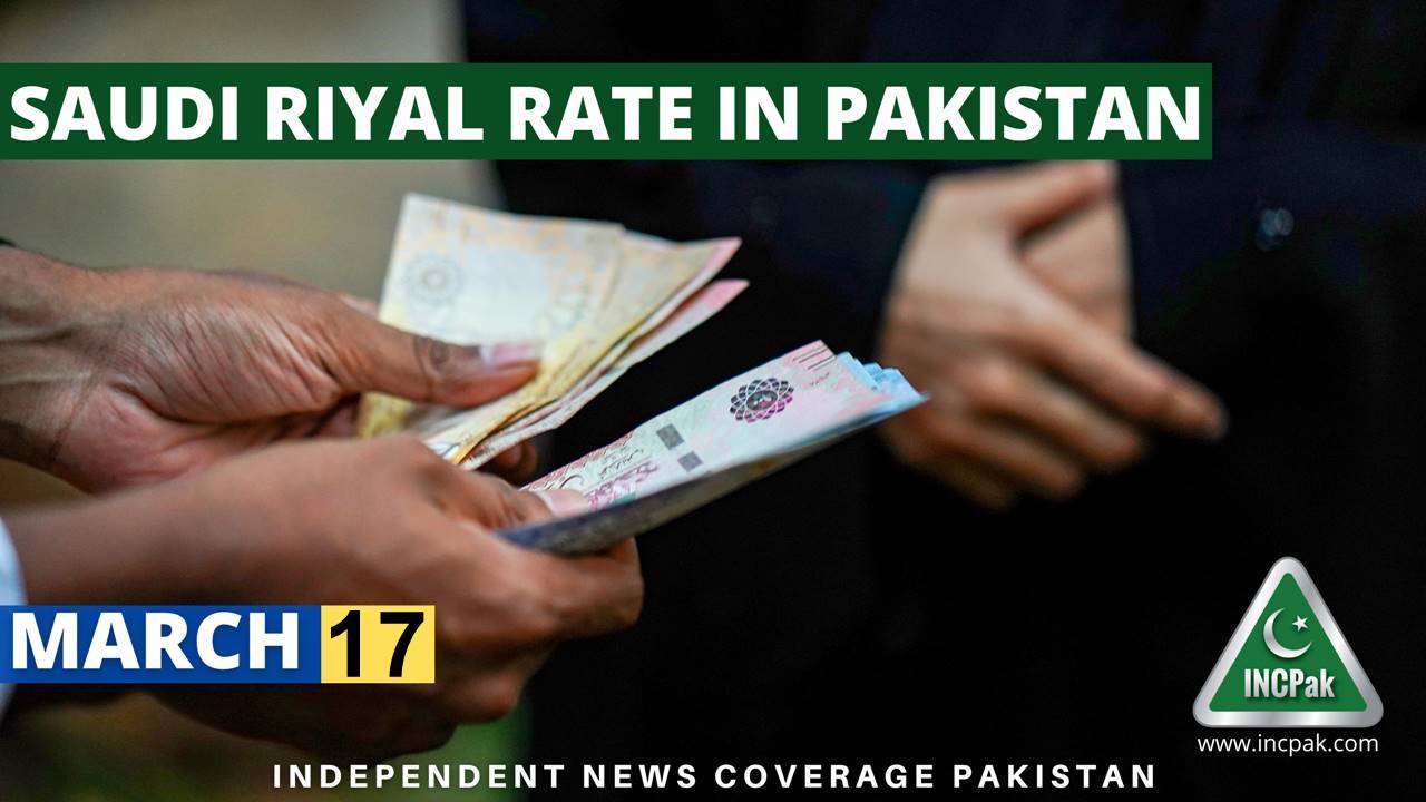 SAR To PKR Saudi Riyal To Pakistani Rupee 17 March 2023   Saudi Riyal March 17 