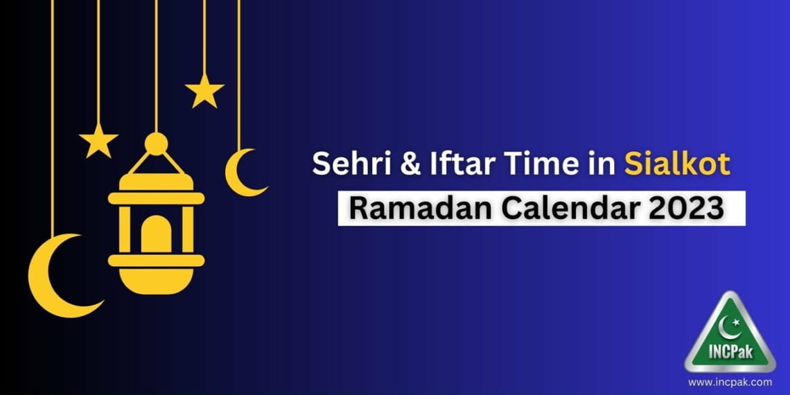 Sialkot Sehri Time, Sialkot Iftar Time, Ramadan Calendar 2023, Ramadan 2023, Ramazan 2023