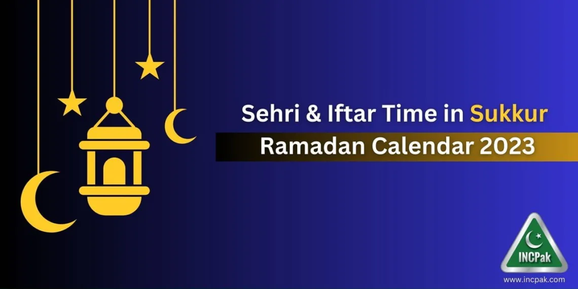 Sehri Time Sukkur, Iftar Time Sukkur, Ramadan 2023, Ramadan Calendar 2023, Ramazan 2023