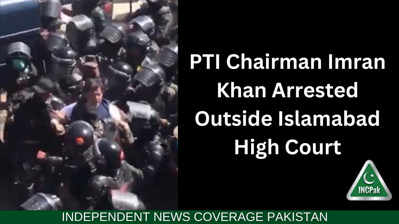 PTI Chairman Imran Khan Arrested From Islamabad High Court - INCPak