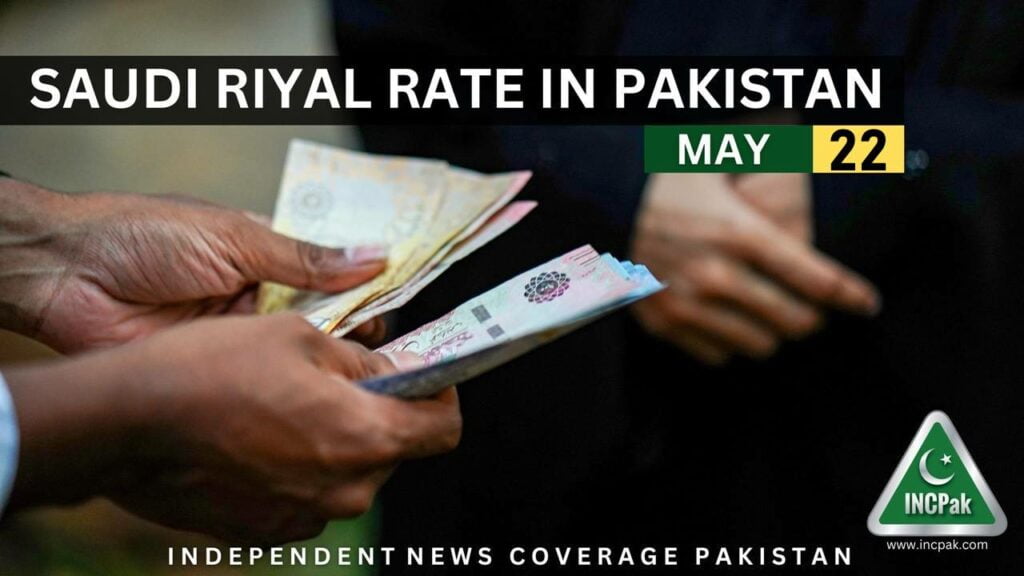 SAR To PKR - Saudi Riyal To Pakistani Rupee - 22 May 2023