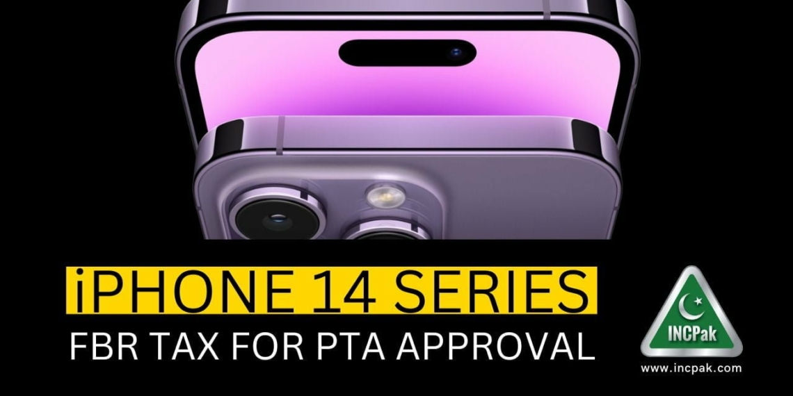 iPhone 14 Plus PTA Tax, iPhone 14 PTA Tax, iPhone 14 Pro PTA Tax, iPhone 14 Pro Max PTA Tax, iPhone 14 Tax