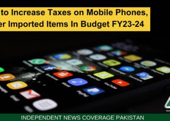 Mobile Phones Taxes, Budget 2023-24, Budget FY 2023-24, Taxes Cars, Taxes Imported Items