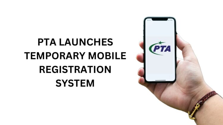 PTA Temporary Registration, PTA Temporary Mobile Registration System, PTA Registration