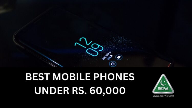 Best Mobile Phones in Pakistan, Best Smartphones in Pakistan, Mobile Phones Under Rs 60,000, Smartphones Under Rs 60,000